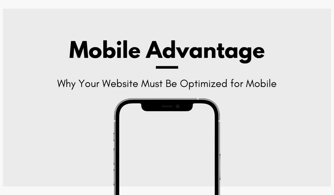The Mobile Advantage: Why Your Website Must Be Optimized for Mobile